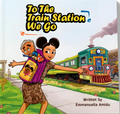 To The Train Station We Go (Bukky and the Mopsters Adventures Book 2)